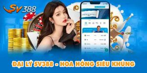 Đại Lý SV388 - Tham Gia Đơn Giản & Hoa Hồng Siêu Khủng
