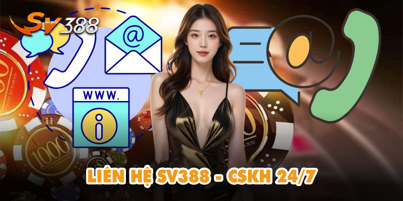 Liên Hệ SV388 – CSKH 24/7 Nhanh Chóng